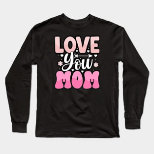 Mother's Day Love You Mom Long Sleeve T-Shirt